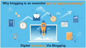 Why Blogging is essential part of Digital Marketing